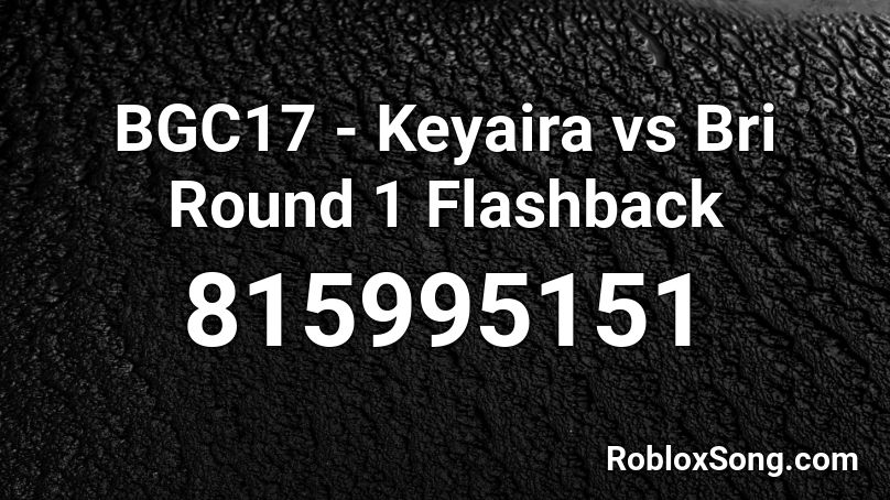 BGC17 - Keyaira vs Bri Round 1 Flashback Roblox ID