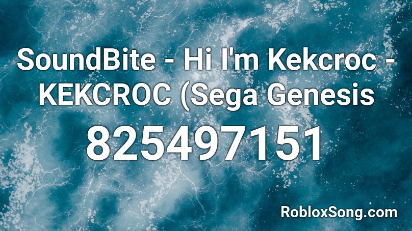 SoundBite - Hi I'm Kekcroc - KEKCROC (Sega Genesis Roblox ID