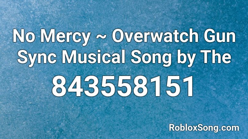 No Mercy ~ Overwatch Gun Sync Musical Song by The  Roblox ID