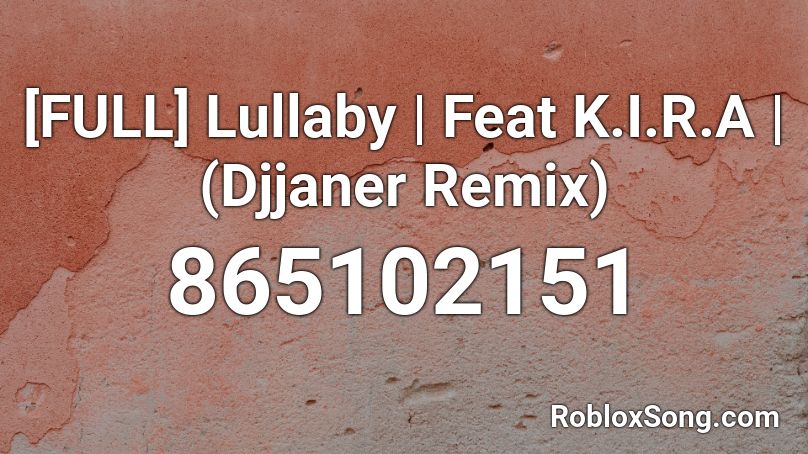 [FULL] Lullaby | Feat K.I.R.A |  (Djjaner Remix) Roblox ID