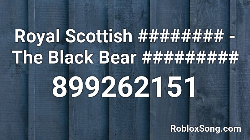 Royal Scottish ######## - The Black Bear ######### Roblox ID