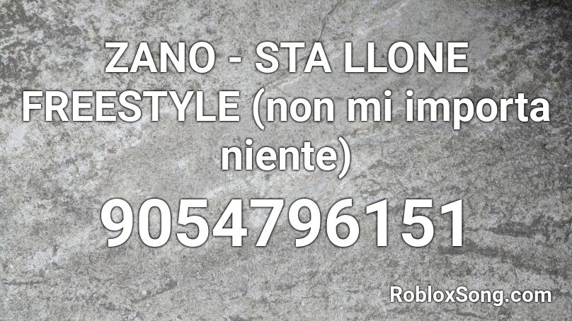 ZANO - STA LLONE FREESTYLE (non mi importa niente) Roblox ID