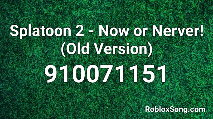 Splatoon 2 - Now or Nerver! (Old Version) Roblox ID