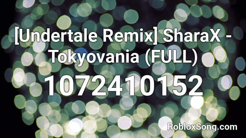 [Undertale Remix] SharaX - Tokyovania (FULL) Roblox ID