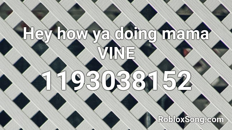 Hey How Ya Doing Mama Vine Roblox Id Roblox Music Codes - hey ya roblox id code 2021