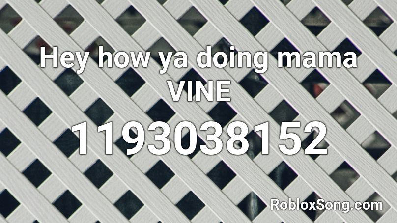 Hey how ya doing mama VINE Roblox ID