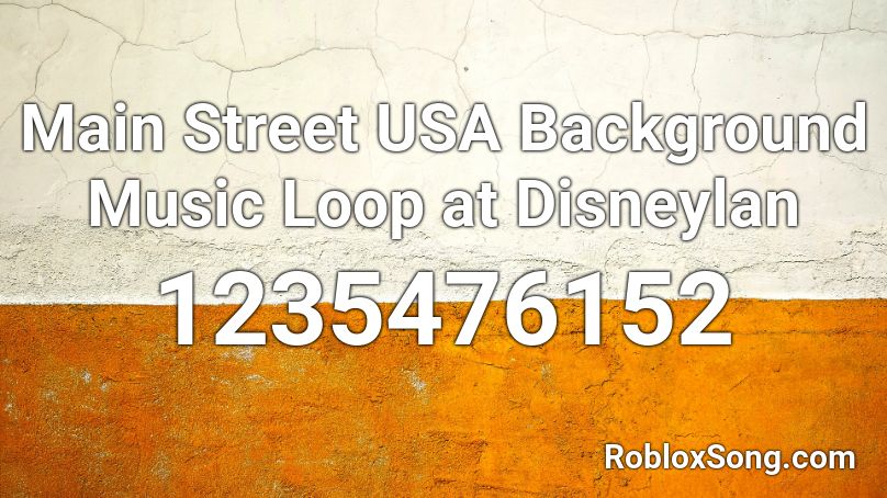 Main Street USA Background Music Loop at Disneylan Roblox ID