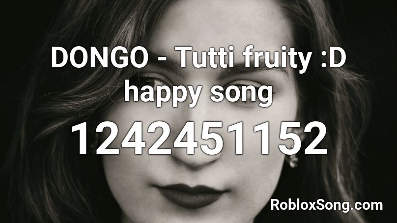 DONGO - Tutti fruity :D happy song  Roblox ID