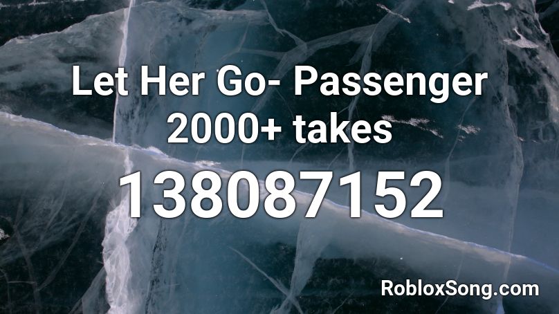 Let Her Go Passenger 2000 Takes Roblox Id Roblox Music Codes - let her go roblox id