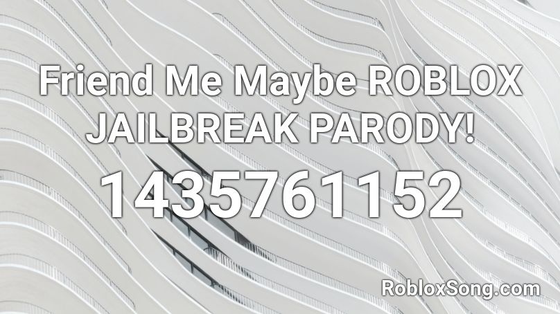 Friend Me Maybe ROBLOX JAILBREAK PARODY! Roblox ID