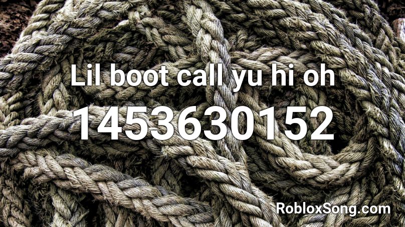 Lil boot call yu hi oh Roblox ID