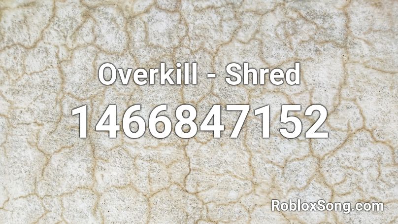 Overkill - Shred Roblox ID