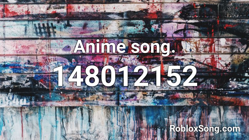 Anime song. Roblox ID