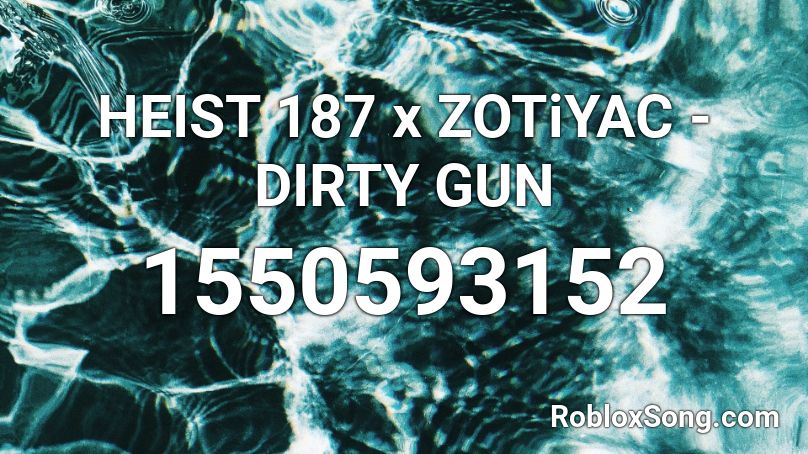 HEIST 187 x ZOTiYAC - DIRTY GUN Roblox ID