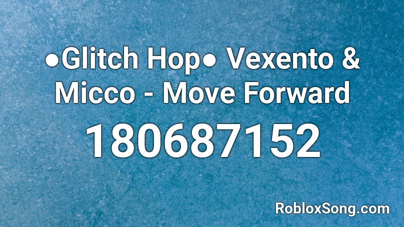 ●Glitch Hop● Vexento & Micco - Move Forward Roblox ID