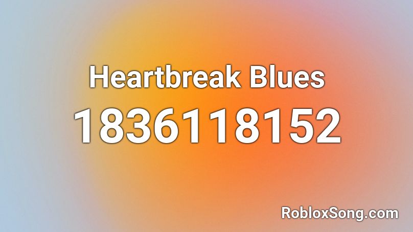 Heartbreak Blues Roblox ID