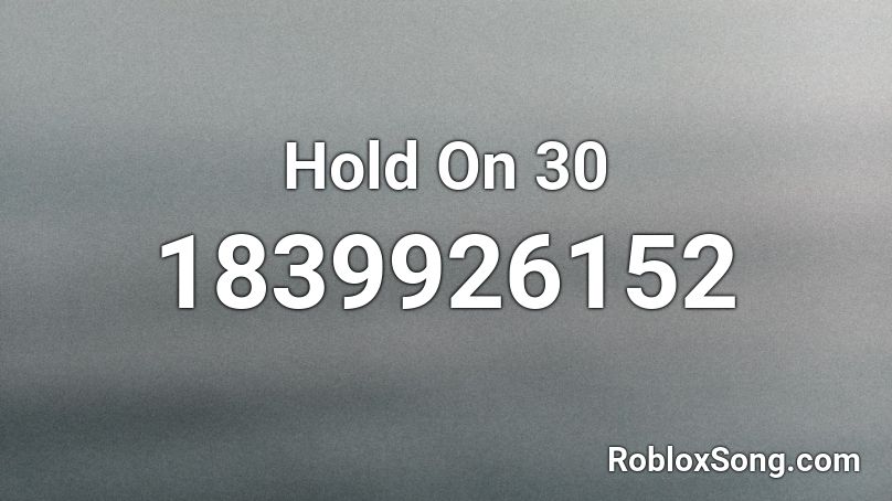 Hold On 30 Roblox ID