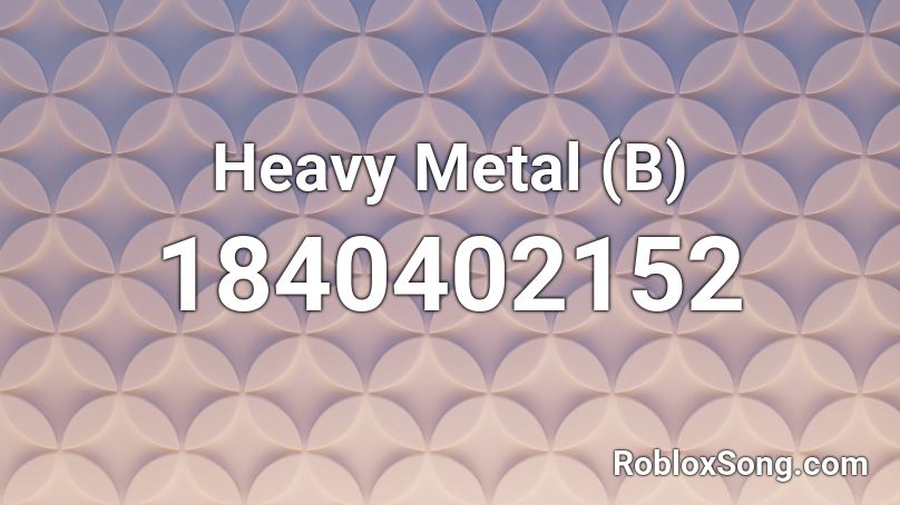 Heavy Metal (B) Roblox ID
