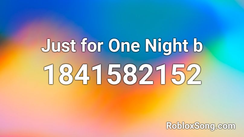 Just for One Night b Roblox ID