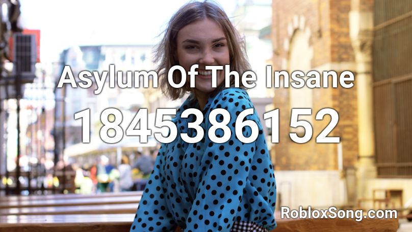 Asylum Of The Insane Roblox ID