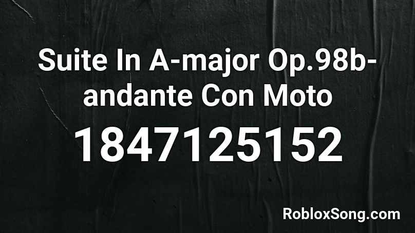 Suite In A-major Op.98b-andante Con Moto Roblox ID