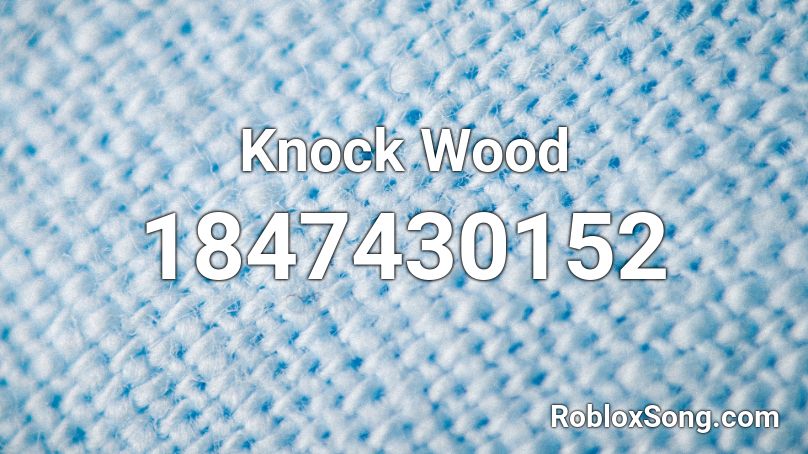 Knock Wood Roblox ID