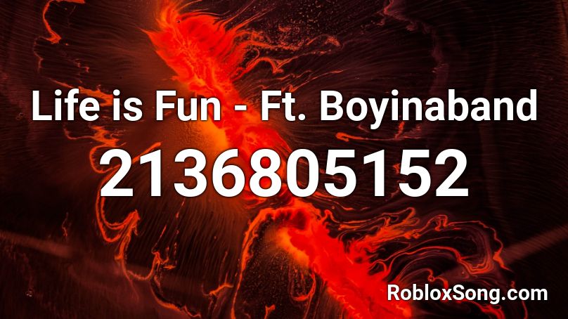 Life is Fun - Ft. Boyinaband  Roblox ID