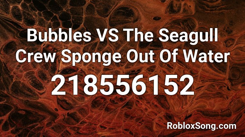 Bubbles VS The Seagull Crew Sponge Out Of Water Roblox ID