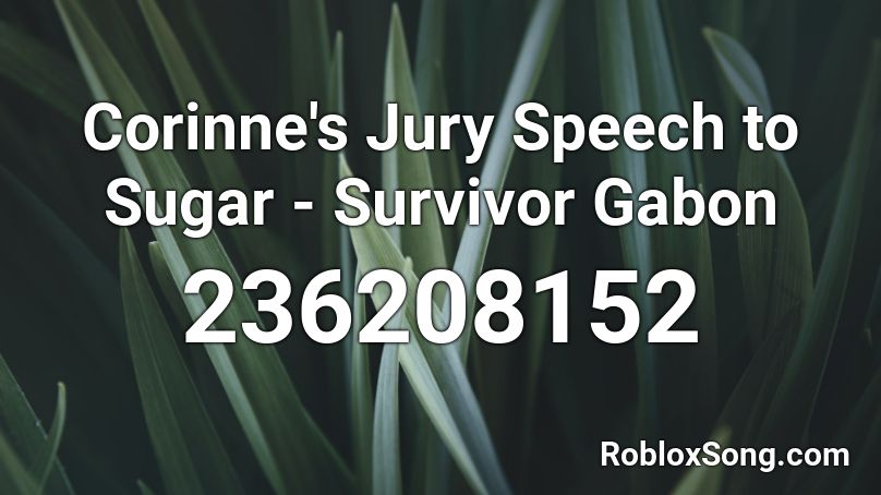Corinne's Jury Speech to Sugar - Survivor Gabon Roblox ID