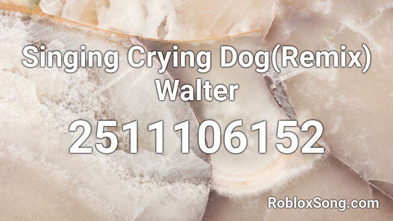 Singing Crying Dog(Remix)  Walter Roblox ID