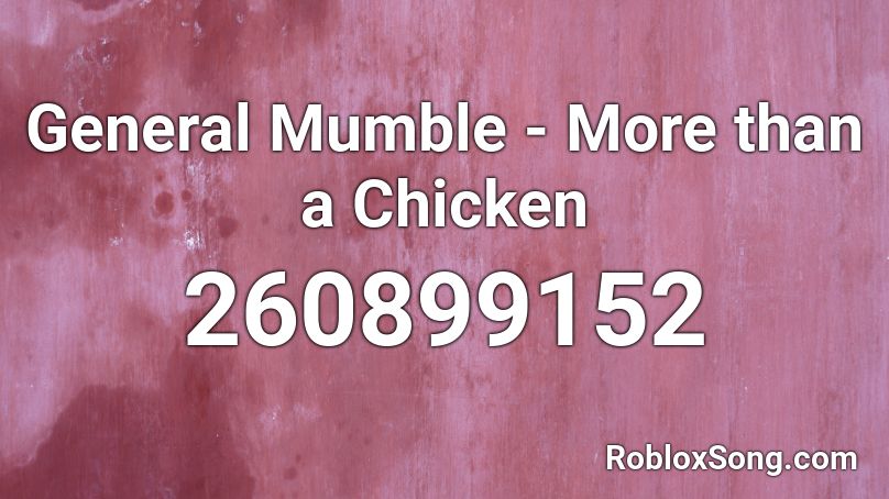 General Mumble - More than a Chicken Roblox ID