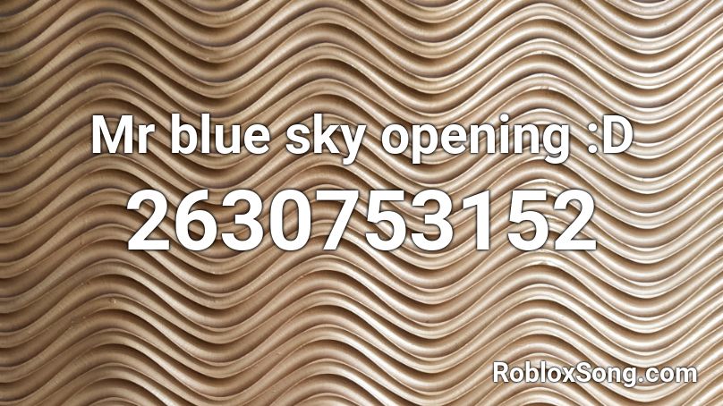 Mr blue sky opening :D Roblox ID