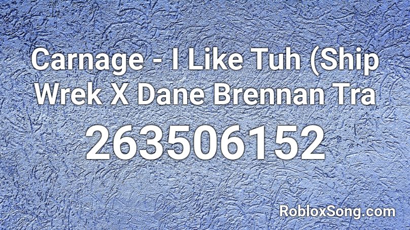 Carnage - I Like Tuh (Ship Wrek X Dane Brennan Tra Roblox ID