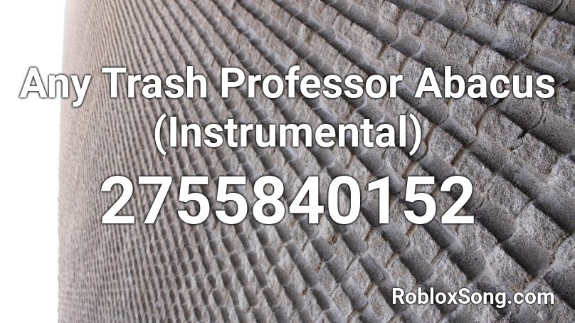 Any Trash Professor Abacus (Instrumental) Roblox ID