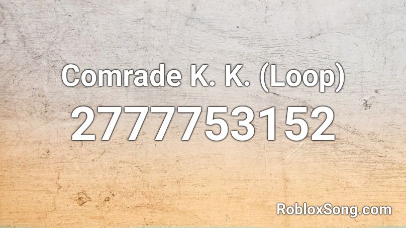 Comrade K. K. (Loop) Roblox ID