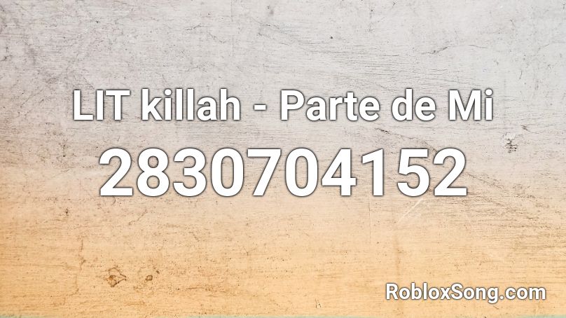 LIT killah - Parte de Mi Roblox ID