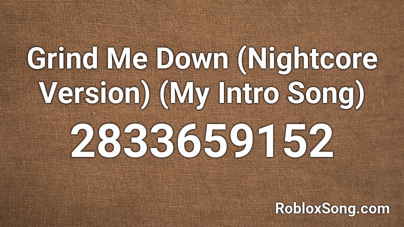 Grind Me Down (Nightcore Version) (My Intro Song) Roblox ID