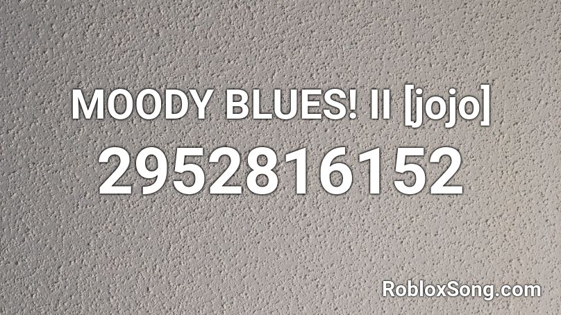 MOODY BLUES! II [jojo] Roblox ID