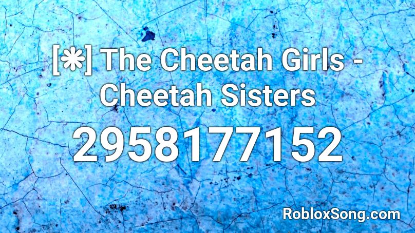 [❋] The Cheetah Girls - Cheetah Sisters Roblox ID