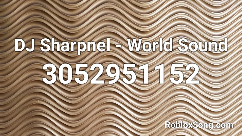 DJ Sharpnel - World Sound Roblox ID