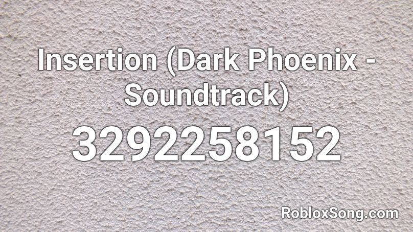 Insertion (Dark Phoenix - Soundtrack)  Roblox ID