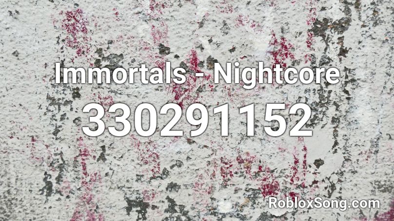 Immortals - Nightcore Roblox ID