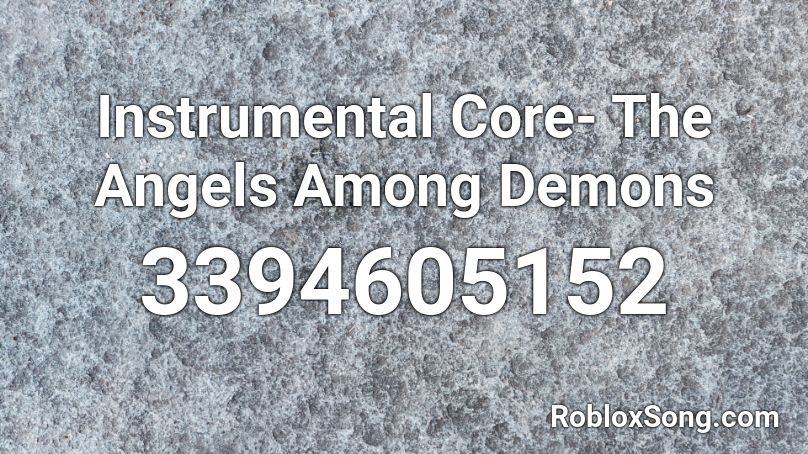 Instrumental Core- The Angels Among Demons Roblox ID