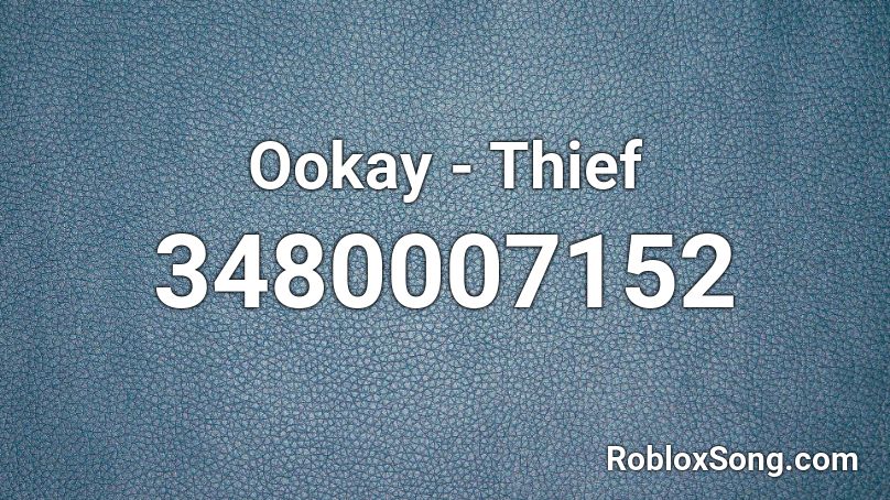 Ookay Thief Roblox Id Roblox Music Codes - ookay thief roblox id