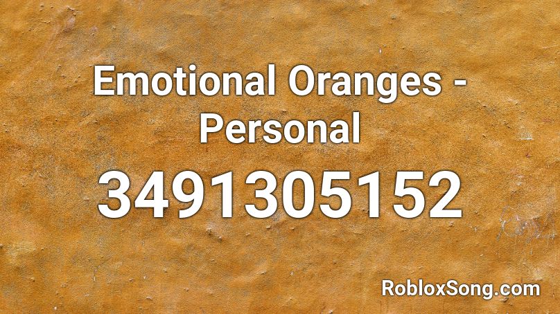 Emotional Oranges - Personal Roblox ID