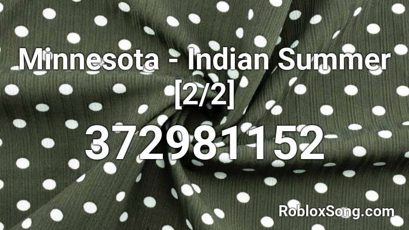 Minnesota Indian Summer 2 2 Roblox Id Roblox Music Codes - barney is a dinosaur loud roblox id