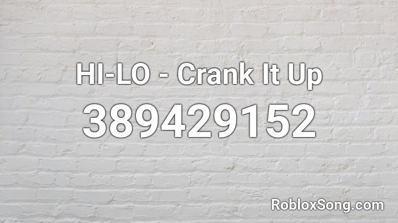 HI-LO - Crank It Up Roblox ID