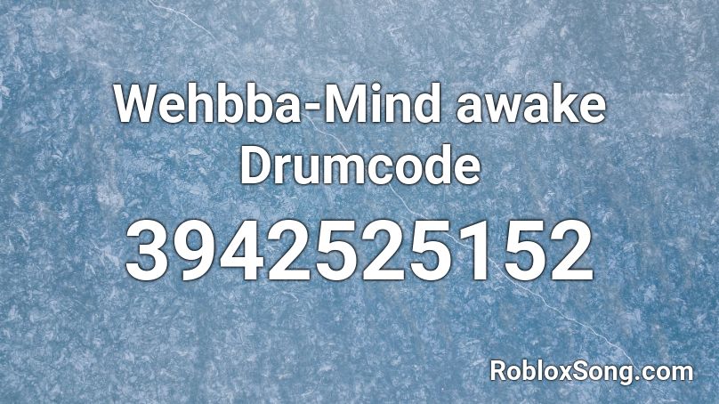 Wehbba-Mind awake Drumcode Roblox ID