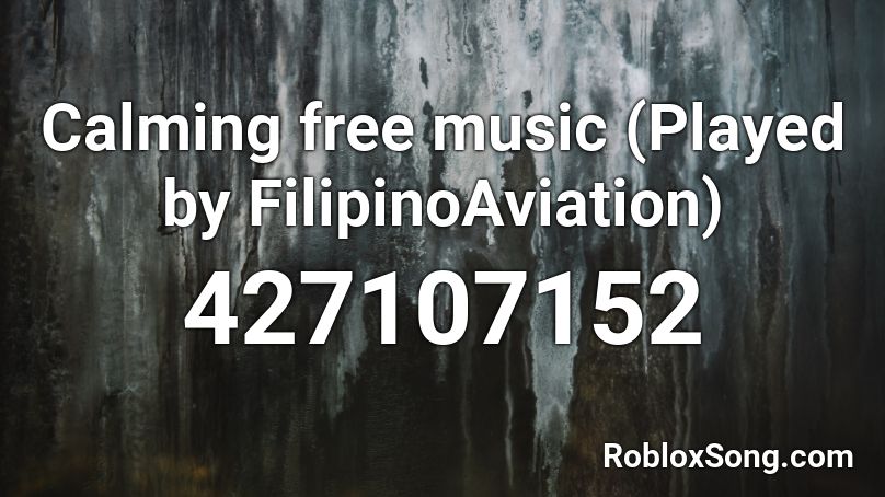 Calming free music (Played by FilipinoAviation) Roblox ID