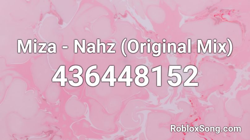 Miza - Nahz (Original Mix) Roblox ID